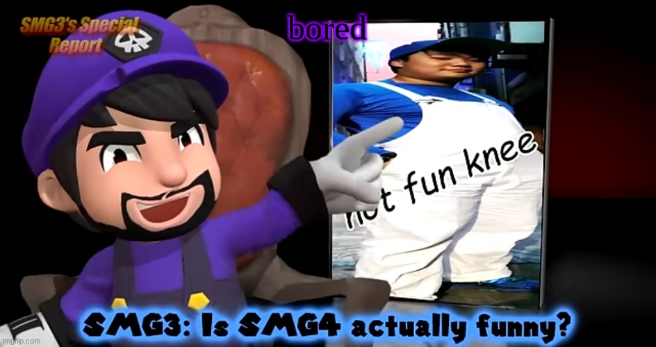 smg3. template | bored | image tagged in smg3 template | made w/ Imgflip meme maker