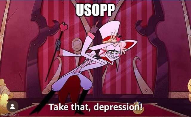 Usopp on a daily basis | USOPP | image tagged in take that depression | made w/ Imgflip meme maker