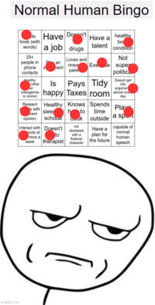 Are you seriously kidding me (mod note: simple, you’re just better) | image tagged in normal human bingo,are you kidding me | made w/ Imgflip meme maker