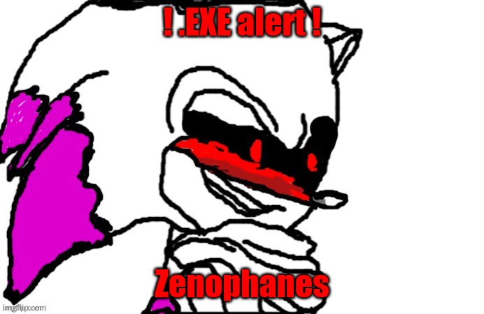 Zenophanes OH REALLY? | ! .EXE alert ! Zenophanes | image tagged in zenophanes oh really | made w/ Imgflip meme maker