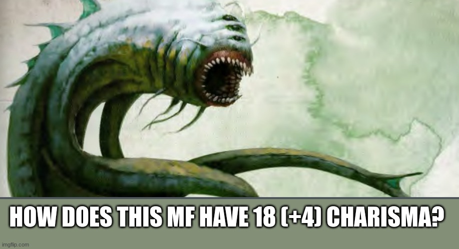 HOW DOES THIS MF HAVE 18 (+4) CHARISMA? | made w/ Imgflip meme maker