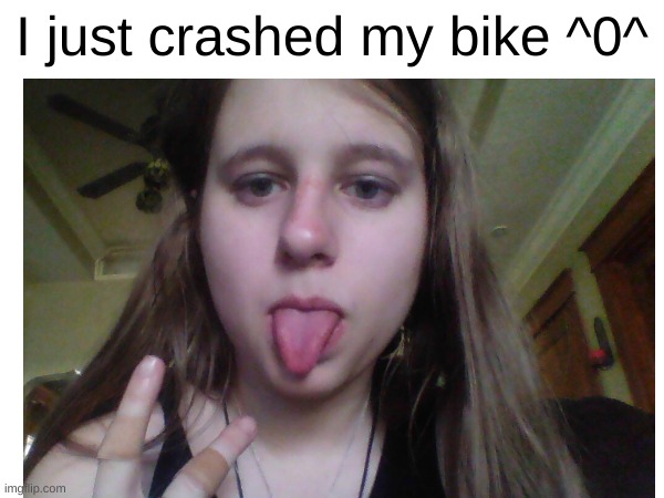 scratched up my nose, two fingers, my hand, popped my ankle and scratched the inside of my nose and mouth | I just crashed my bike ^0^ | image tagged in concrete | made w/ Imgflip meme maker