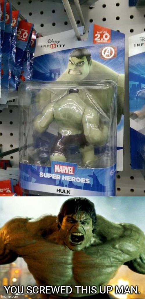 Hulk | YOU SCREWED THIS UP MAN. | image tagged in hulk,toy,you had one job,memes,the incredible hulk,toys | made w/ Imgflip meme maker