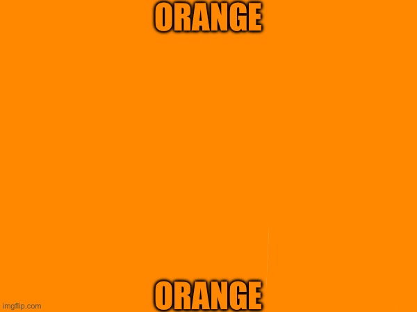 ORANGE ORANGE | made w/ Imgflip meme maker