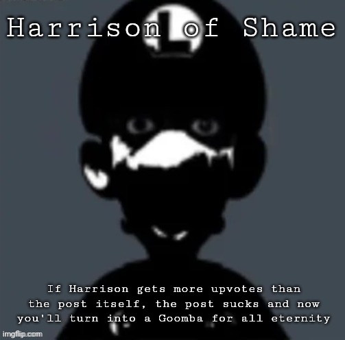 Harrison | Harrison of Shame If Harrison gets more upvotes than the post itself, the post sucks and now you'll turn into a Goomba for all eternity | image tagged in harrison | made w/ Imgflip meme maker