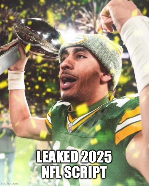 Packers | LEAKED 2025 NFL SCRIPT | image tagged in super bowl,green bay packers,packers | made w/ Imgflip meme maker