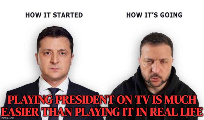 It Turns Out That Playing President On The Tv Was (MUCH) Easier Than Doing It In Real Life | PLAYING PRESIDENT ON TV IS MUCH EASIER THAN PLAYING IT IN REAL LIFE | image tagged in zelensky,vladimir putin,ukraine,russo-ukrainian war,ukrainian lives matter,world war 3 | made w/ Imgflip meme maker