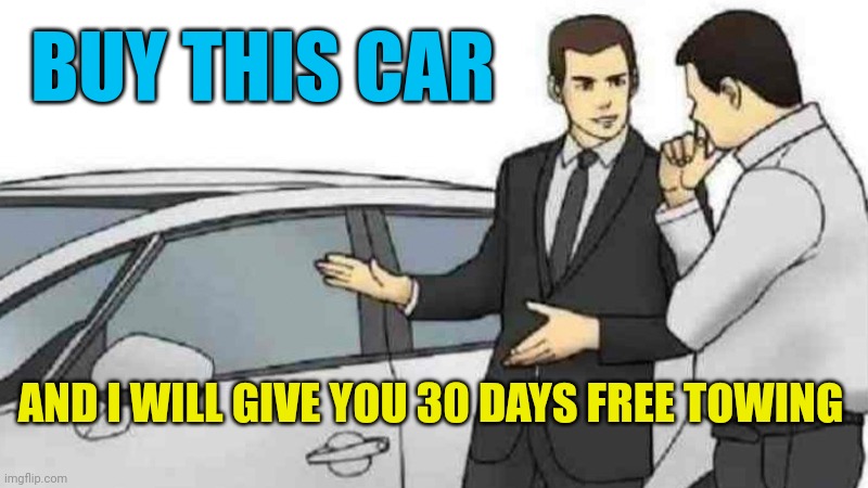 Free towing | BUY THIS CAR; AND I WILL GIVE YOU 30 DAYS FREE TOWING | image tagged in memes,car salesman slaps roof of car,funny memes | made w/ Imgflip meme maker