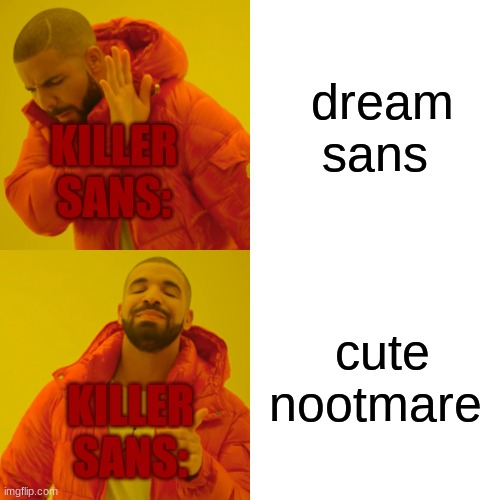 killer likes nightmare better lamo | dream sans; KILLER SANS:; cute nootmare; KILLER SANS: | image tagged in memes | made w/ Imgflip meme maker