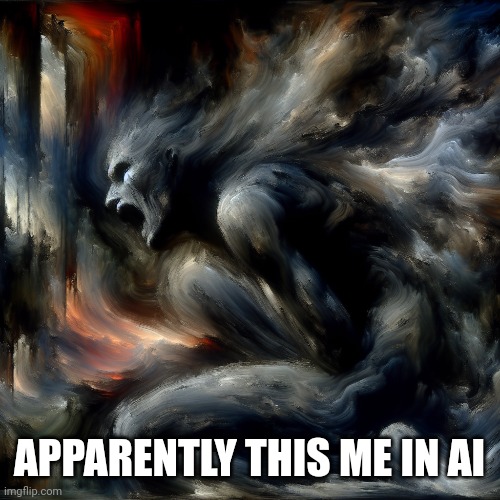 APPARENTLY THIS ME IN AI | image tagged in ai meme | made w/ Imgflip meme maker