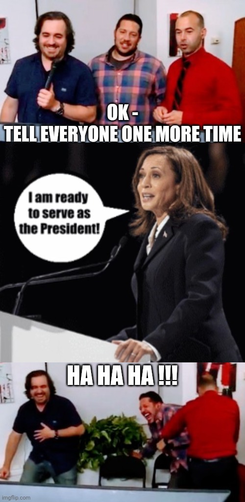 She already 'served' | OK -
TELL EVERYONE ONE MORE TIME; HA HA HA !!! | image tagged in leftists,democrats,liberals,2024 | made w/ Imgflip meme maker