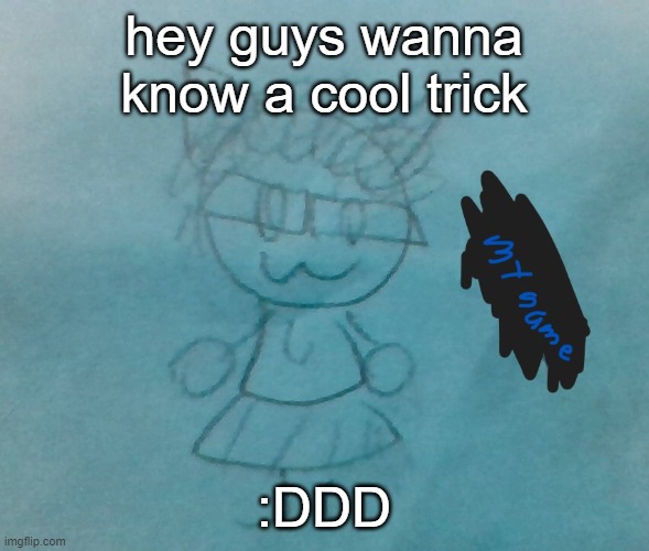 bda neko arc | hey guys wanna know a cool trick; :DDD | image tagged in bda neko arc | made w/ Imgflip meme maker