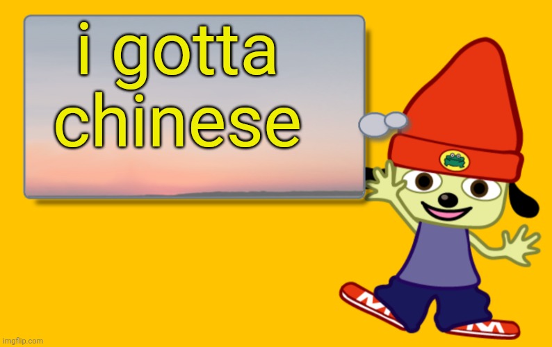 Parappa Chinese | i gotta chinese | image tagged in parappa text box | made w/ Imgflip meme maker