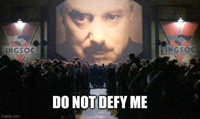 Big brother  | DO NOT DEFY ME | image tagged in big brother | made w/ Imgflip meme maker