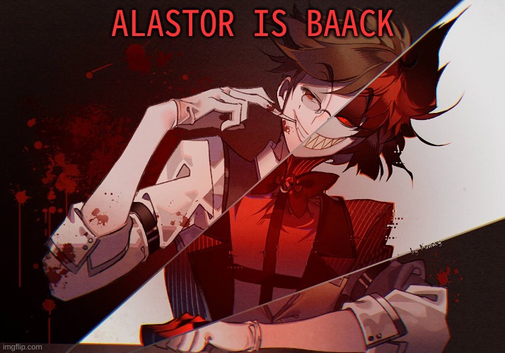 m | ALASTOR IS BAACK | image tagged in m | made w/ Imgflip meme maker