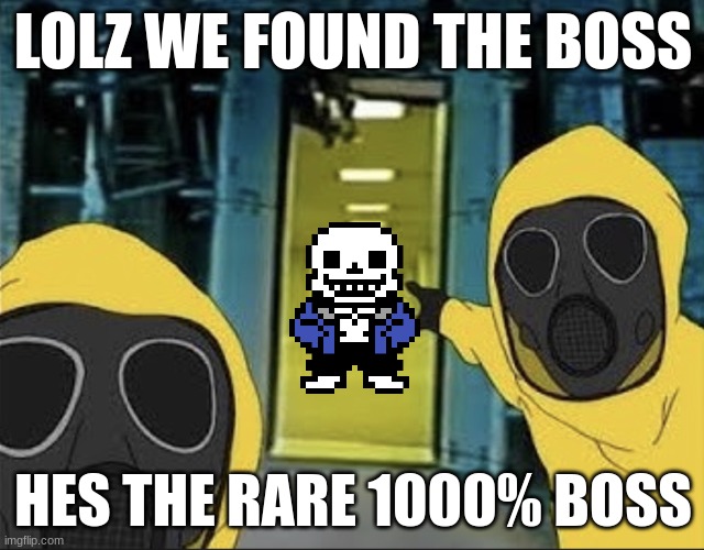 lolz | LOLZ WE FOUND THE BOSS; HES THE RARE 1000% BOSS | image tagged in sans undertale | made w/ Imgflip meme maker