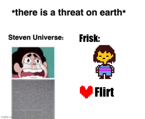 How are your balls? | Frisk:; Flirt | image tagged in there is a threat on earth | made w/ Imgflip meme maker
