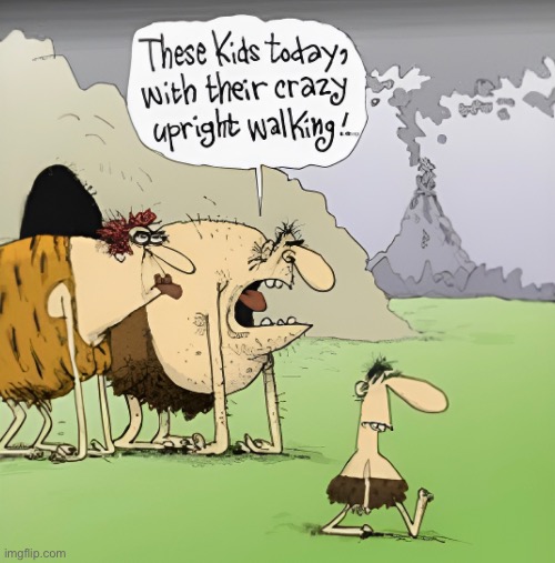 Stone Age | image tagged in kids today,upright walking,crazy,comics | made w/ Imgflip meme maker