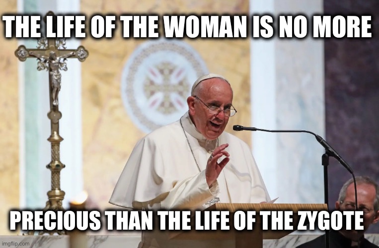 THE LIFE OF THE WOMAN IS NO MORE; PRECIOUS THAN THE LIFE OF THE ZYGOTE | image tagged in memes,pro-life,fanatics,misogyny,religious extremism,fascism | made w/ Imgflip meme maker