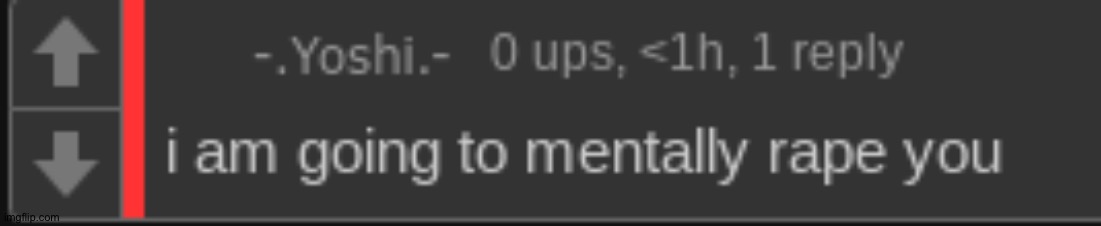 i am going to mentally rape you | image tagged in i am going to mentally rape you | made w/ Imgflip meme maker