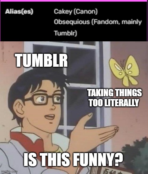 yes tumblr. yes it is. | TUMBLR; TAKING THINGS TOO LITERALLY; IS THIS FUNNY? | image tagged in memes,is this a pigeon,tumblr | made w/ Imgflip meme maker