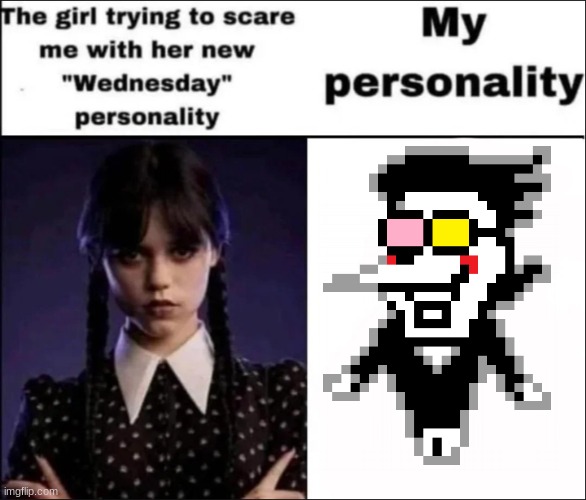 EAHEHEAHAAHAHAHAHHA | image tagged in the girl trying to scare me with her new wednesday personality | made w/ Imgflip meme maker
