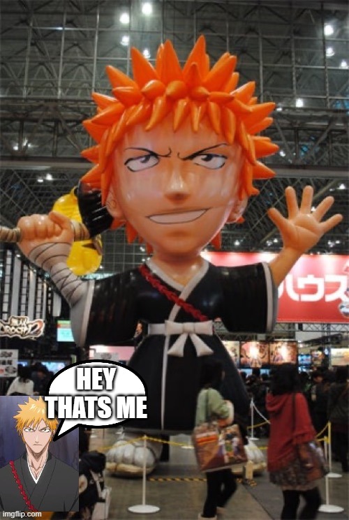ichigo has seen a giant inflatable version of himself | HEY THATS ME | made w/ Imgflip meme maker
