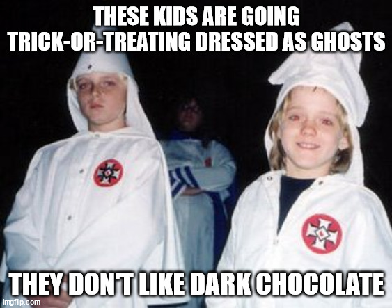 Kool Kids Klub | THESE KIDS ARE GOING TRICK-OR-TREATING DRESSED AS GHOSTS; THEY DON'T LIKE DARK CHOCOLATE | image tagged in memes,kool kid klan | made w/ Imgflip meme maker