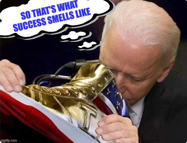 So that's what success smells like... | SO THAT'S WHAT SUCCESS SMELLS LIKE | image tagged in biden,smells,success | made w/ Imgflip meme maker