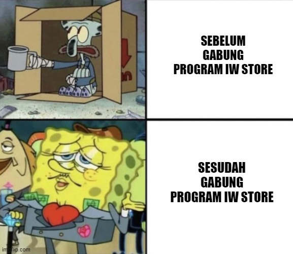 indonesianwriter meme | SEBELUM GABUNG PROGRAM IW STORE; SESUDAH GABUNG PROGRAM IW STORE | image tagged in poor squidward vs rich spongebob | made w/ Imgflip meme maker