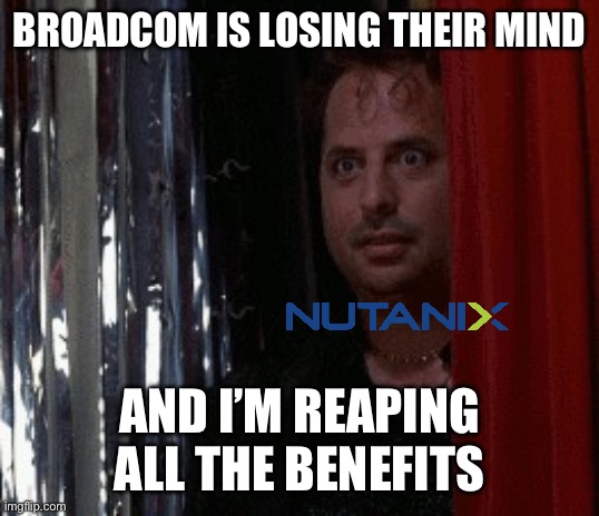 curtains | BROADCOM IS LOSING THEIR MIND; AND I’M REAPING ALL THE BENEFITS | image tagged in curtains | made w/ Imgflip meme maker