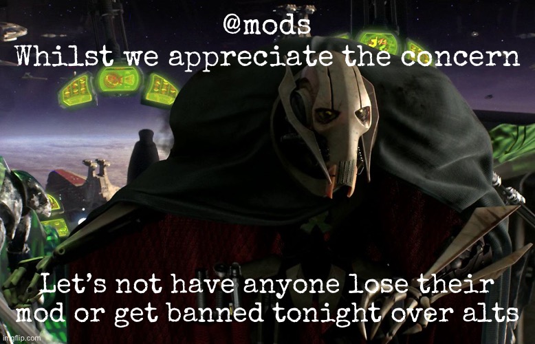 Ricola is doing me wonders rn with this cough | @mods
Whilst we appreciate the concern; Let’s not have anyone lose their mod or get banned tonight over alts | image tagged in grievous a fine addition to my collection | made w/ Imgflip meme maker