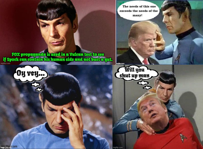 Vulcan logic | image tagged in mr spock,star trek,trump,will you shut up man,foxaganda,maga maddness | made w/ Imgflip meme maker