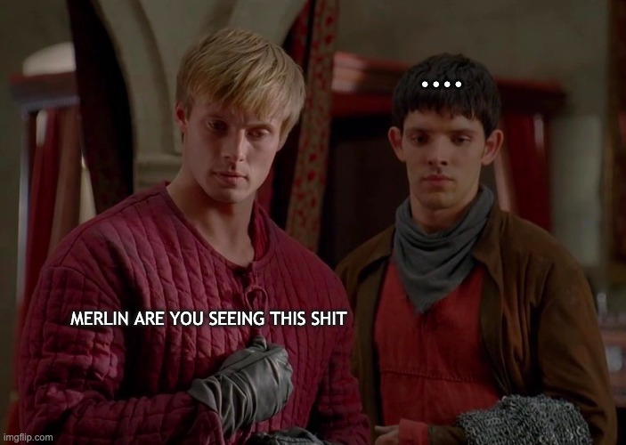 .... MERLIN ARE YOU SEEING THIS SHIT | made w/ Imgflip meme maker