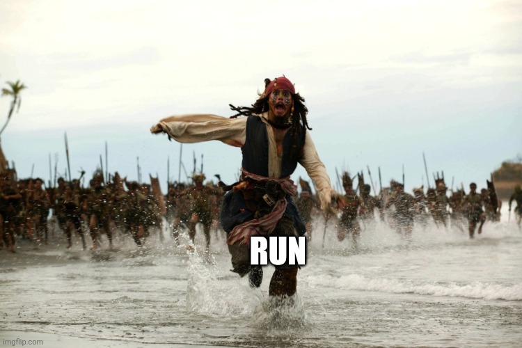 captain jack sparrow running | RUN | image tagged in captain jack sparrow running | made w/ Imgflip meme maker