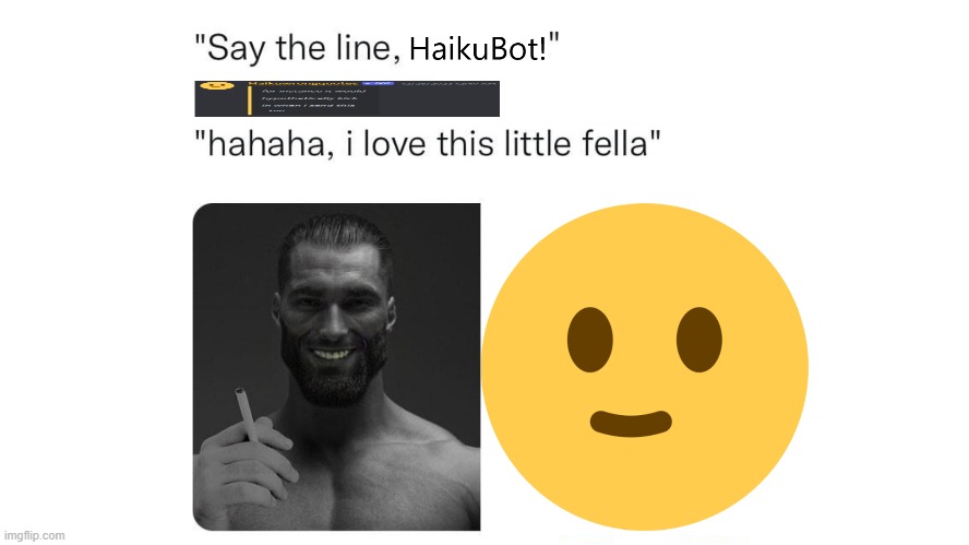HaikuBot is a silly little fella and I love them | image tagged in wojak,say the line wojak,say the line,giga chad,gigachad,discord | made w/ Imgflip meme maker