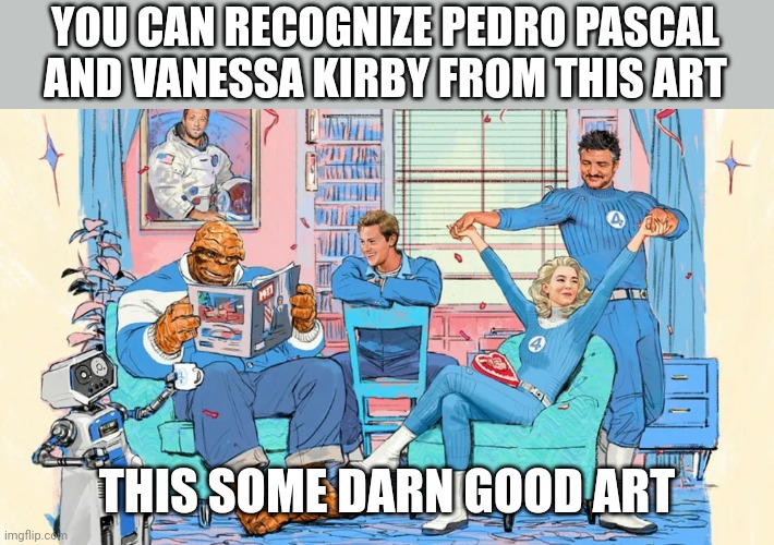 I recognized them immediately | YOU CAN RECOGNIZE PEDRO PASCAL AND VANESSA KIRBY FROM THIS ART; THIS SOME DARN GOOD ART | made w/ Imgflip meme maker