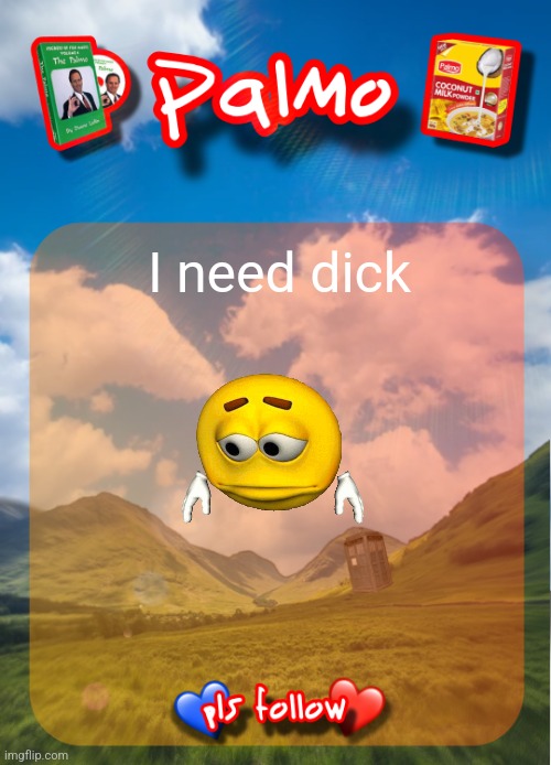 Fr | I need dick | image tagged in comment and follow pls | made w/ Imgflip meme maker