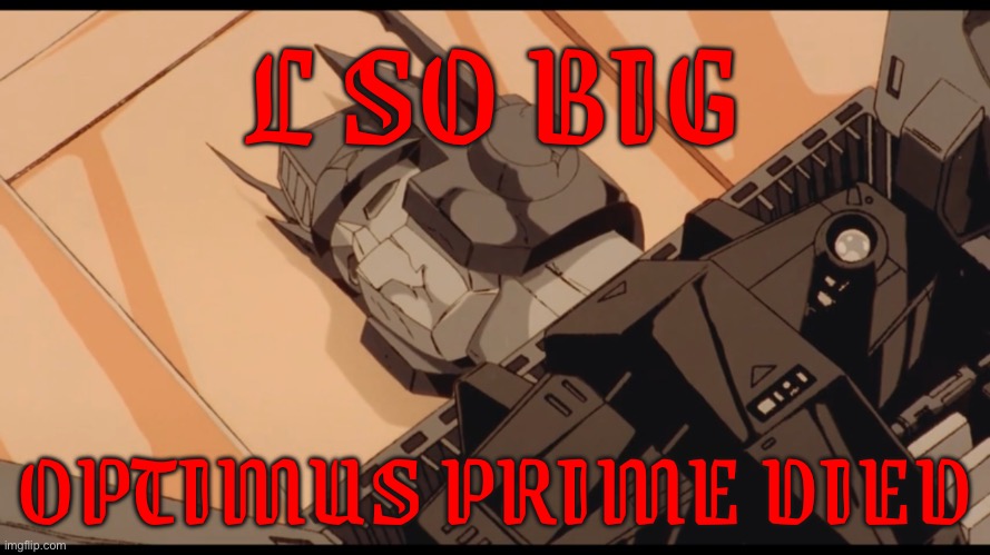 L so big optimus prime died Blank Meme Template