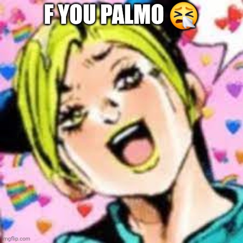 lies | F YOU PALMO 🤧 | image tagged in funii joy | made w/ Imgflip meme maker