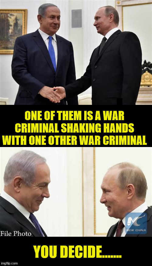 War Criminals Brothers in Arms | YOU DECIDE....... | image tagged in netanyahu,putin,war crimes,genocide,maga nazis,antichrists | made w/ Imgflip meme maker