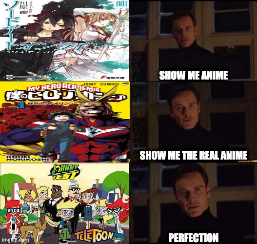 Anime obviously peaked with Johnny Test. | SHOW ME ANIME; SHOW ME THE REAL ANIME; PERFECTION | image tagged in show me the real | made w/ Imgflip meme maker