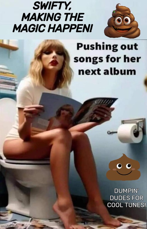 Swiftly making magic | SWIFTY, MAKING THE MAGIC HAPPEN! DUMPIN' DUDES FOR COOL TUNES! | image tagged in taylor swift | made w/ Imgflip meme maker