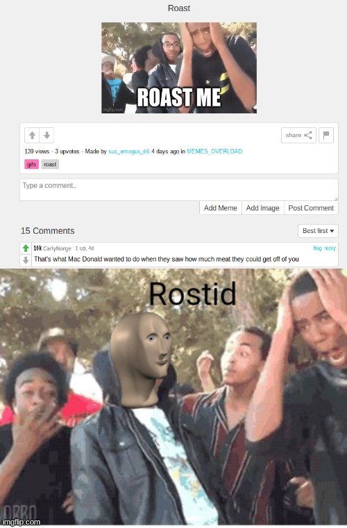 I asked people to roast me and I got a really good one | image tagged in meme man rostid | made w/ Imgflip meme maker