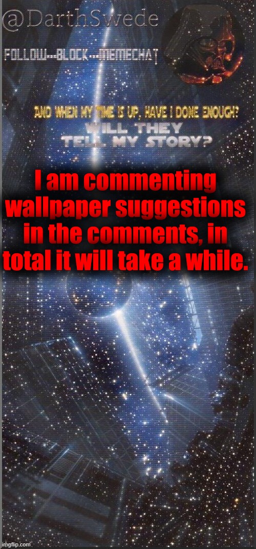 DarthSwede announcement template | I am commenting wallpaper suggestions in the comments, in total it will take a while. | image tagged in darthswede announcement template new | made w/ Imgflip meme maker