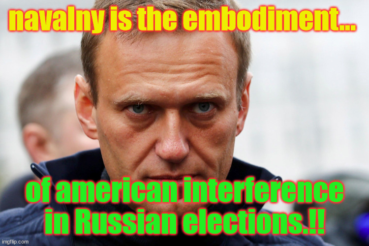 spy | navalny is the embodiment... of american interference in Russian elections.!! | made w/ Imgflip meme maker