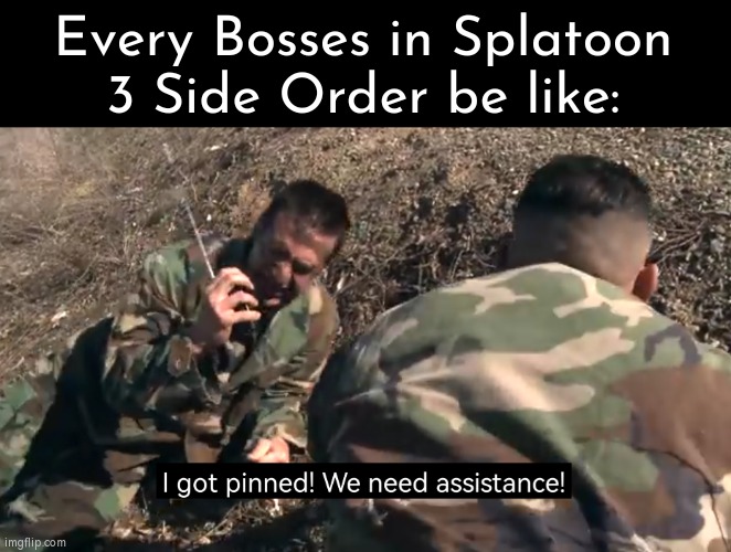 Have fun to fight against the Bosses from the Side Order. | Every Bosses in Splatoon 3 Side Order be like: | image tagged in memes,funny,splatoon 3,boss | made w/ Imgflip meme maker