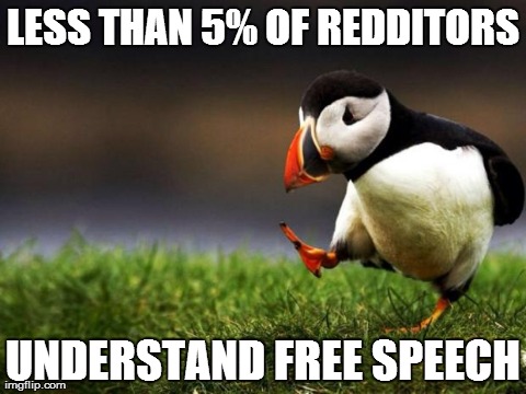 Unpopular Opinion Puffin | LESS THAN 5% OF REDDITORS UNDERSTAND FREE SPEECH | image tagged in memes,unpopular opinion puffin,AdviceAnimals | made w/ Imgflip meme maker