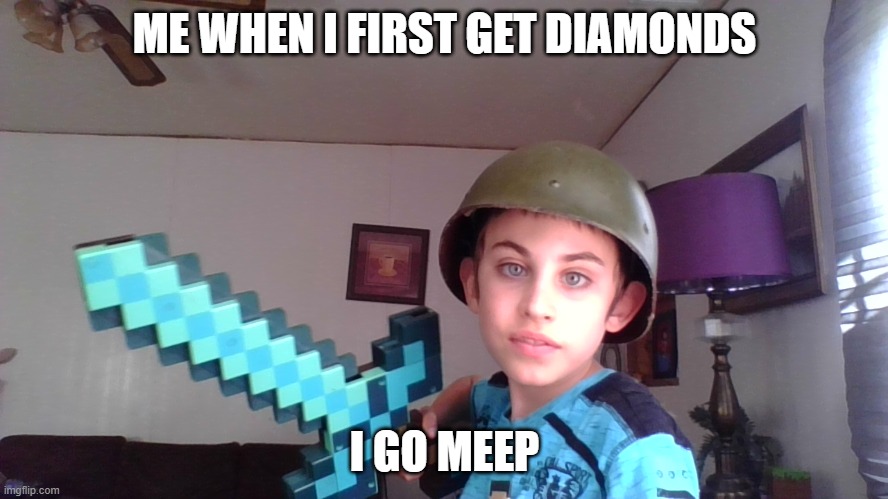 Diamond meep | ME WHEN I FIRST GET DIAMONDS; I GO MEEP | image tagged in weird kid trying to act cool with diamond sword | made w/ Imgflip meme maker