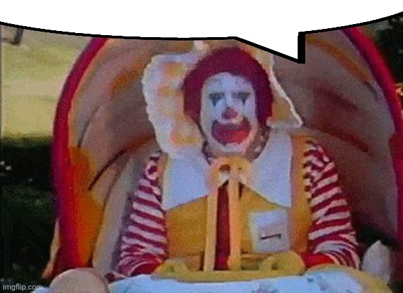 Ronald McDonald in a stroller | image tagged in ronald mcdonald in a stroller | made w/ Imgflip meme maker